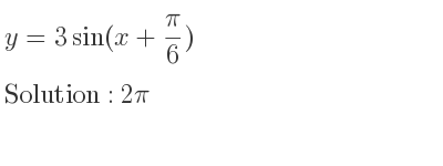The y=3sin(x+pi/6) is 2pi